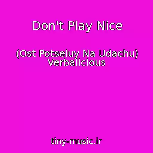 کاور آهنگ Don't Play Nice از (Ost Potseluy Na Udachu) Verbalicious