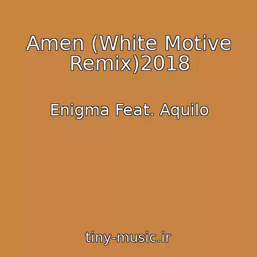 کاور آهنگ Amen (White Motive Remix)2018 از Enigma Feat. Aquilo