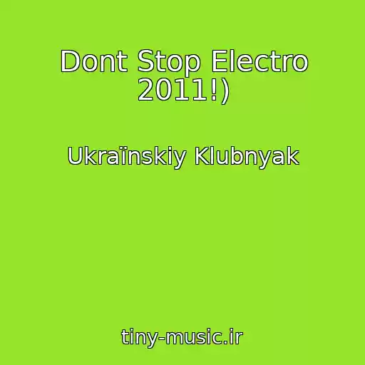 کاور آهنگ Dont Stop Electro 2011!) از Ukraїnskiy Klubnyak