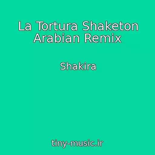 کاور آهنگ La Tortura Shaketon Arabian Remix از Shakira