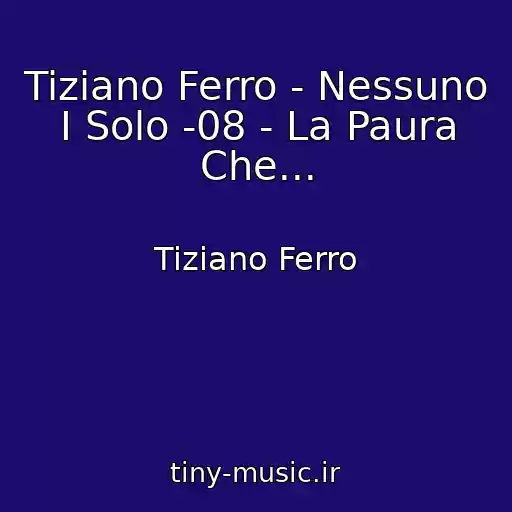کاور آهنگ Tiziano Ferro - Nessuno I Solo -08 - La Paura Che... از Tiziano Ferro
