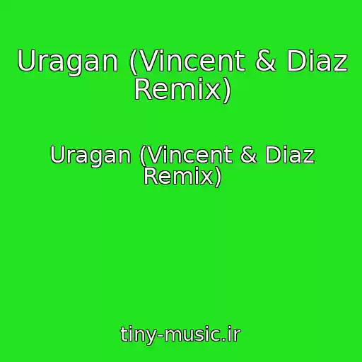 کاور آهنگ Uragan (Vincent & Diaz Remix) از Uragan (Vincent & Diaz Remix)