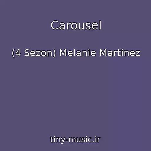 کاور آهنگ Carousel از (4 Sezon) Melanie Martinez