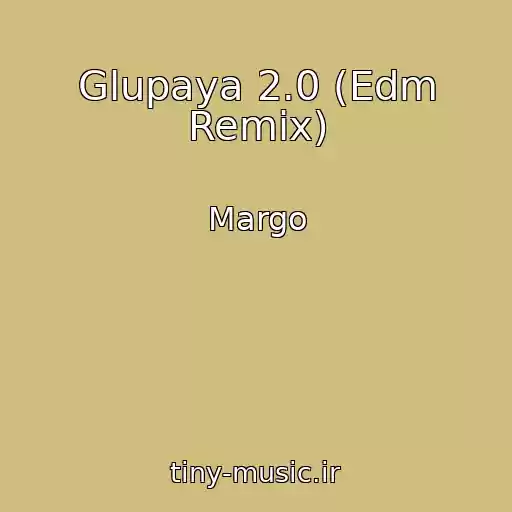 کاور آهنگ Glupaya 2.0 (Edm Remix) از Margo