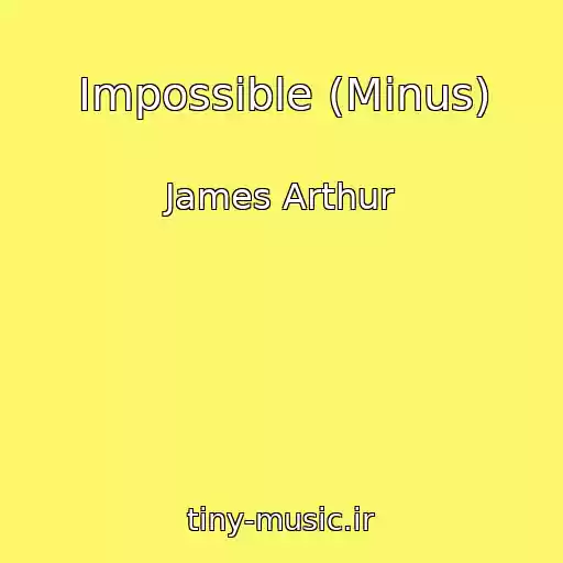 کاور آهنگ Impossible (Minus) از James Arthur