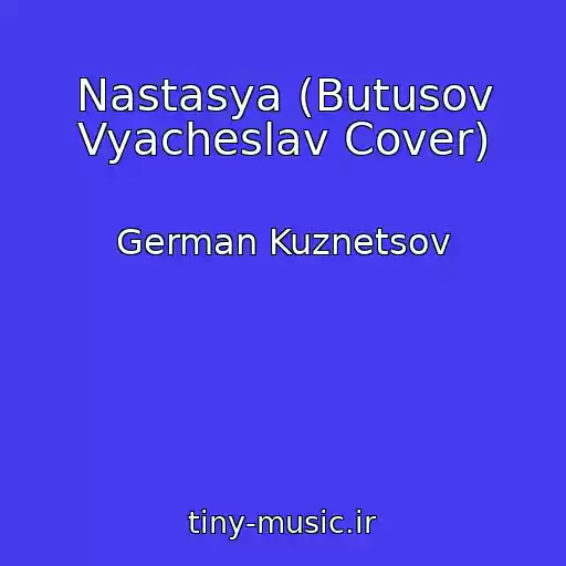 کاور آهنگ Nastasya (Butusov Vyacheslav Cover) از German Kuznetsov
