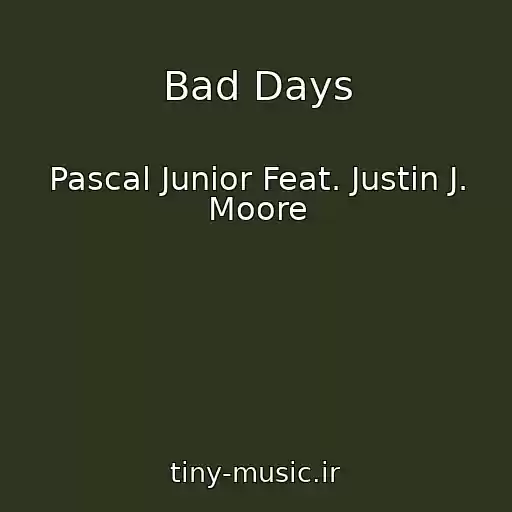کاور آهنگ Bad Days از Pascal Junior Feat. Justin J. Moore