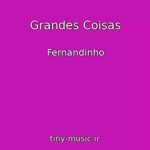 کاور آهنگ Grandes Coisas از Fernandinho