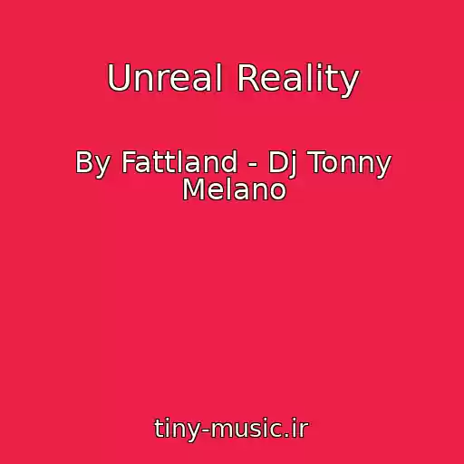 کاور آهنگ Unreal Reality از By Fattland - Dj Tonny Melano