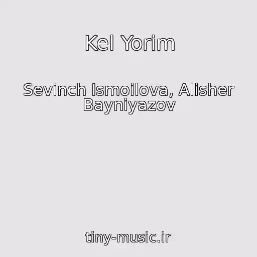 کاور آهنگ Kel Yorim از Sevinch Ismoilova, Alisher Bayniyazov