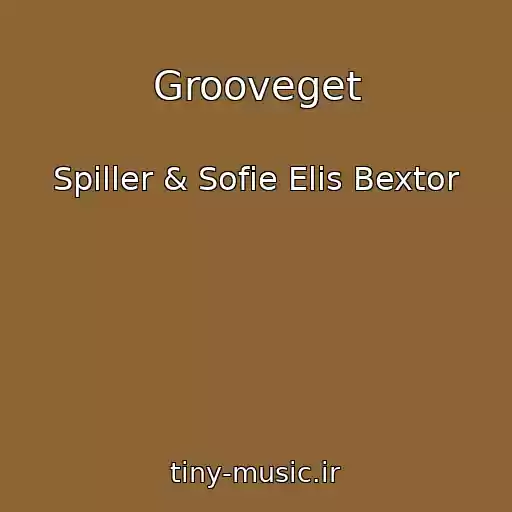 کاور آهنگ Grooveget از Spiller & Sofie Elis Bextor
