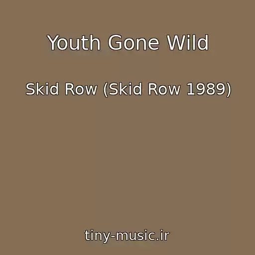 کاور آهنگ Youth Gone Wild از Skid Row (Skid Row 1989)