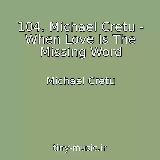 کاور آهنگ 104. Michael Cretu - When Love Is The Missing Word از Michael Cretu