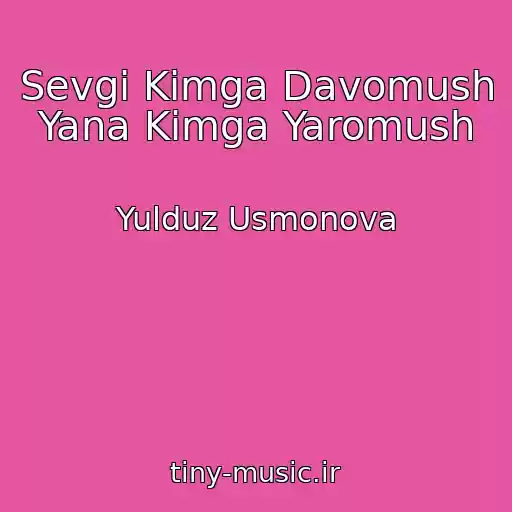 کاور آهنگ Sevgi Kimga Davomush Yana Kimga Yaromush از Yulduz Usmonova