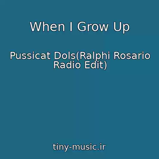 کاور آهنگ When I Grow Up از Pussicat Dols(Ralphi Rosario Radio Edit)