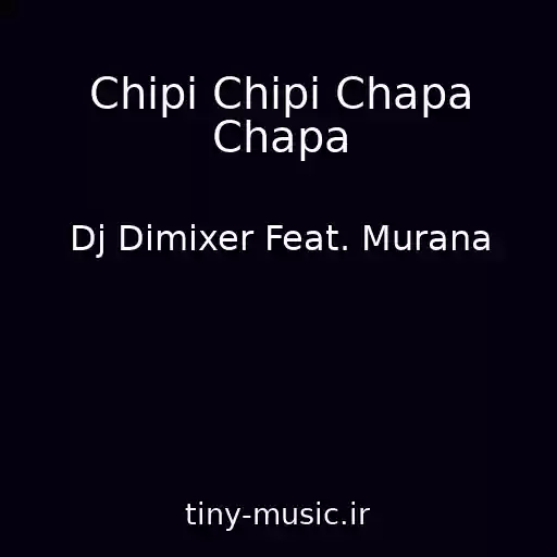 کاور آهنگ Chipi Chipi Chapa Chapa از Dj Dimixer Feat. Murana