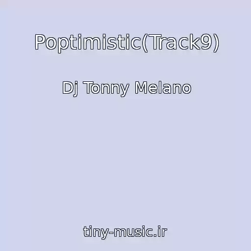 کاور آهنگ Poptimistic(Track9) از Dj Tonny Melano