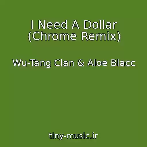 کاور آهنگ I Need A Dollar (Chrome Remix) از Wu-Tang Clan & Aloe Blacc