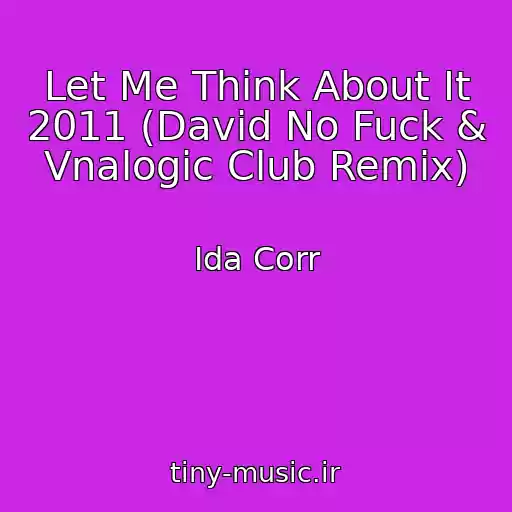 کاور آهنگ Let Me Think About It 2011 (David No Fuck & Vnalogic Club Remix) از Ida Corr