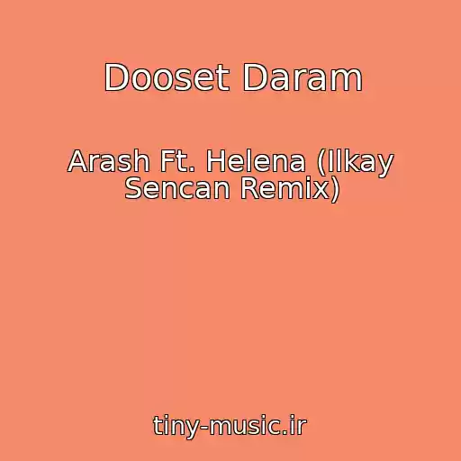 کاور آهنگ Dooset Daram از Arash Ft. Helena (Ilkay Sencan Remix)