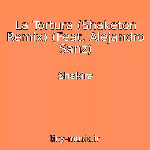 کاور آهنگ La Tortura (Shaketon Remix) (Feat. Alejandro Sanz) از Shakira