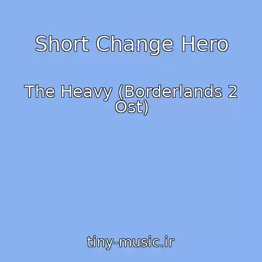 کاور آهنگ Short Change Hero از The Heavy (Borderlands 2 Ost)