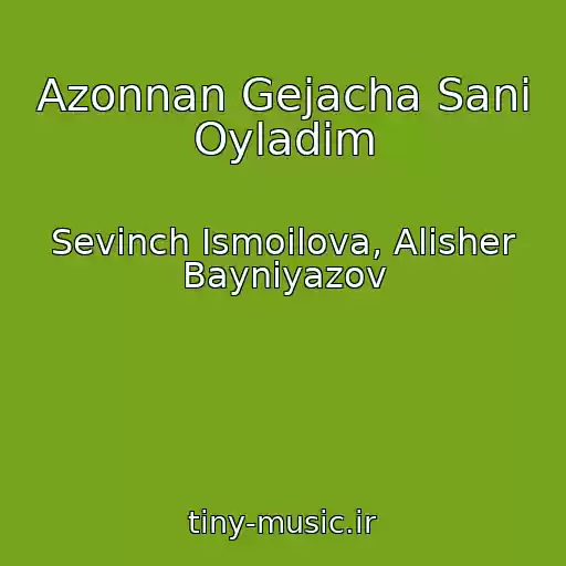 کاور آهنگ Azonnan Gejacha Sani Oyladim از Sevinch Ismoilova, Alisher Bayniyazov