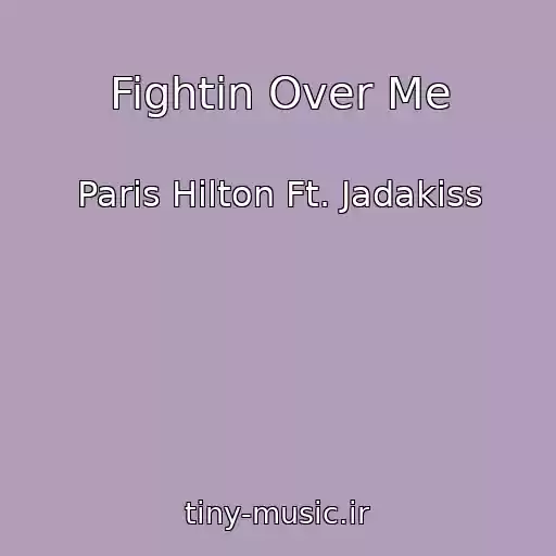 کاور آهنگ Fightin Over Me از Paris Hilton Ft. Jadakiss