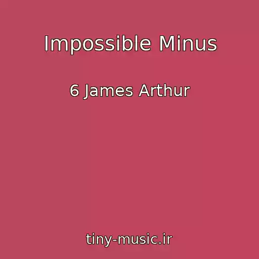 کاور آهنگ Impossible Minus از 6 James Arthur