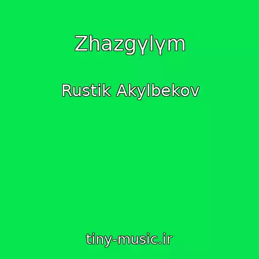 کاور آهنگ Zhazgүlүm از Rustik Akylbekov