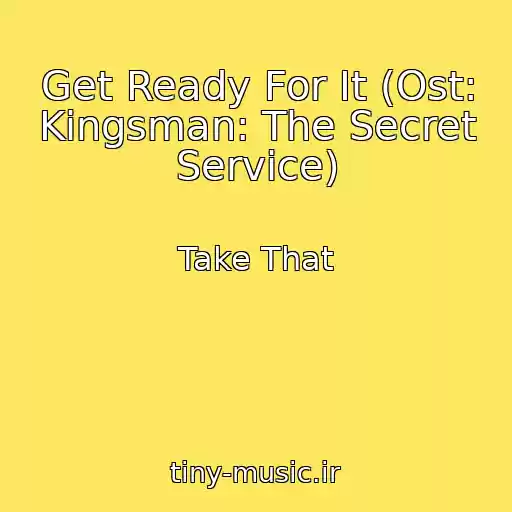 کاور آهنگ Get Ready For It (Ost: Kingsman: The Secret Service) از Take That