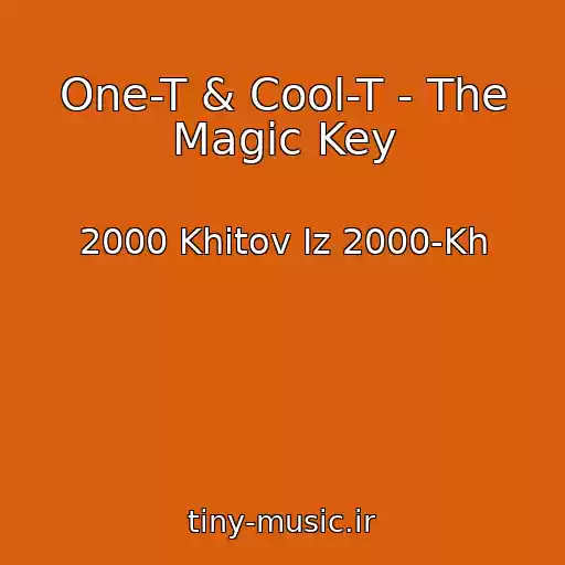 کاور آهنگ One-T & Cool-T - The Magic Key از 2000 Khitov Iz 2000-Kh