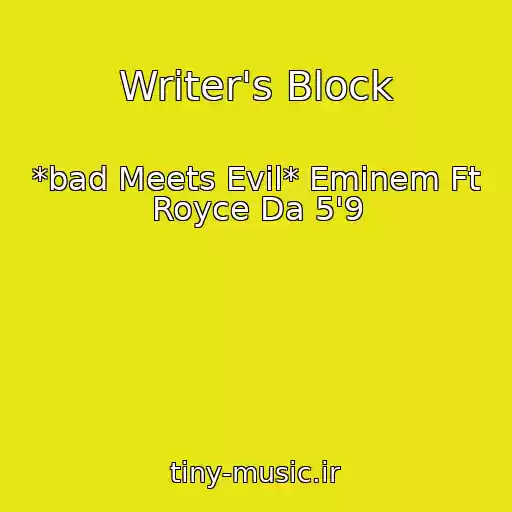 کاور آهنگ Writer's Block از *bad Meets Evil* Eminem Ft Royce Da 5'9