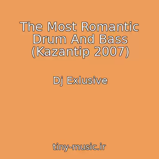 کاور آهنگ The Most Romantic Drum And Bass (Kazantip 2007) از Dj Exlusive