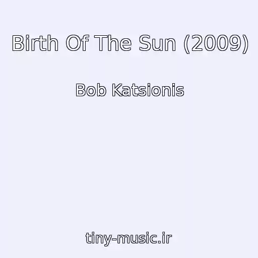 کاور آهنگ Birth Of The Sun (2009) از Bob Katsionis
