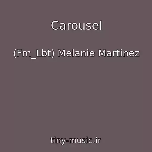 کاور آهنگ Carousel از (Fm_Lbt) Melanie Martinez