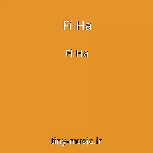 کاور آهنگ Fi Ha از Fi Ha