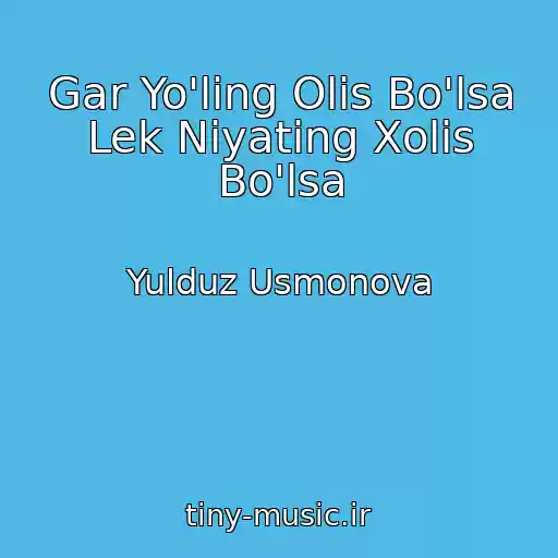 کاور آهنگ Gar Yo'ling Olis Bo'lsa Lek Niyating Xolis Bo'lsa از Yulduz Usmonova