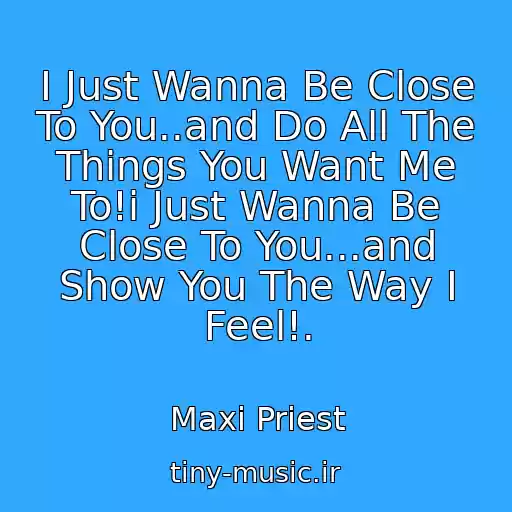 کاور آهنگ I Just Wanna Be Close To You..and Do All The Things You Want Me To!i Just Wanna Be Close To You...and Show You The Way I Feel!. از Maxi Priest