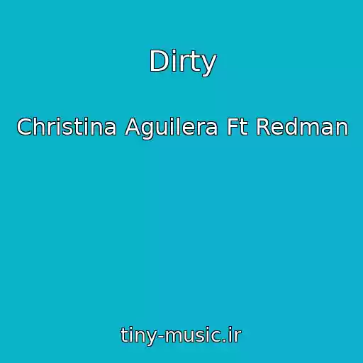 کاور آهنگ Dirty از Christina Aguilera Ft Redman