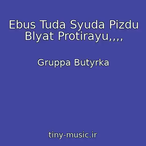 کاور آهنگ Ebus Tuda Syuda Pizdu Blyat Protirayu,,,, از Gruppa Butyrka