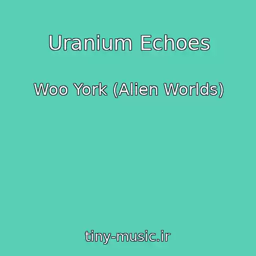کاور آهنگ Uranium Echoes از Woo York (Alien Worlds)