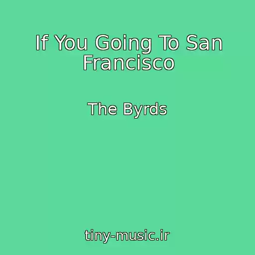 کاور آهنگ If You Going To San Francisco از The Byrds