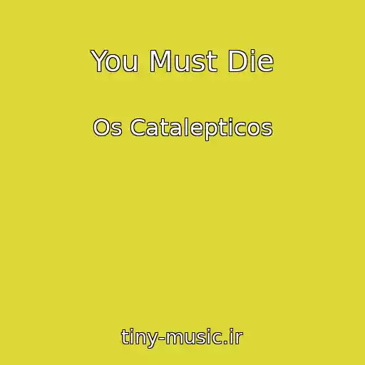کاور آهنگ You Must Die از Os Catalepticos