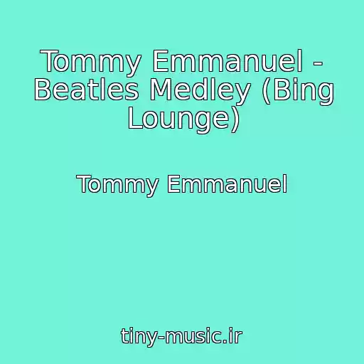 کاور آهنگ Tommy Emmanuel - Beatles Medley (Bing Lounge) از Tommy Emmanuel