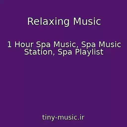 کاور آهنگ Relaxing Music از 1 Hour Spa Music, Spa Music Station, Spa Playlist