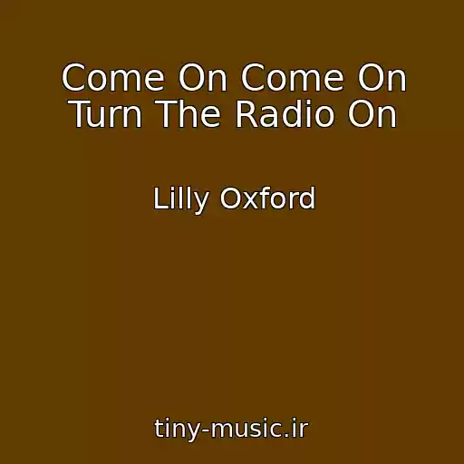 کاور آهنگ Come On Come On Turn The Radio On از Lilly Oxford