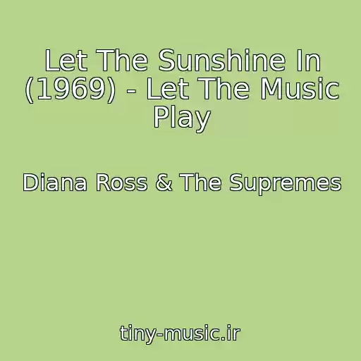کاور آهنگ Let The Sunshine In (1969) - Let The Music Play از Diana Ross & The Supremes