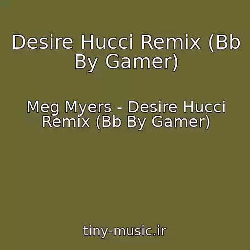 کاور آهنگ Desire Hucci Remix (Bb By Gamer) از Meg Myers - Desire Hucci Remix (Bb By Gamer)