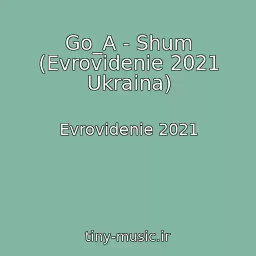 کاور آهنگ Go_A - Shum (Evrovidenie 2021 Ukraina) از Evrovidenie 2021